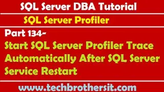SQL DBA 134-Start SQL Server Profiler Trace Automatically After SQL Server Service Restart
