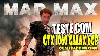 MAD MAX ||PC||: GTX 1060 GALAX 6GB