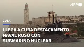 Destacamento naval ruso con submarino nuclear llega a Cuba | AFP