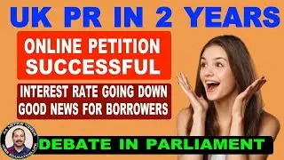 HAPPY NEWS FROM UK .PR(ILR)IN TWO YEARS PARLIAMENT DEBATE ON NOVEMBER 18. INTEREST RATES GOING DOWN.
