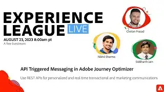 Experience League LIVE: API Triggered Messaging in Adobe Journey Optimizer