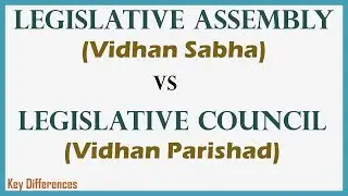 Legislative Assembly (Vidhan Sabha) Vs Legislative Council (Vidhan Parishad)