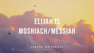 Elijah IS Moshiach/Messiah