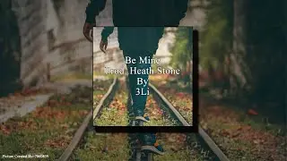 Be Mine (Prod.  Heath Stone) By 3Li
