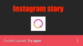 Instagram Story Problem Couldn't Upload Try Again