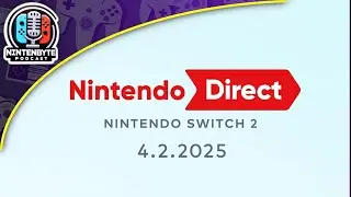 The Nintendo Switch 2 Direct Will Be Insane! | Nintenbyte Podcast S2. Ep. 2
