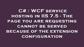 C# : WCF service hosting in IIS 7.5 - The page you are requesting cannot be served because of the ex