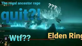 wtf!!! The Regal Ancestor Rage quit!!! Rlden Ring