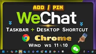 How to Add/Pin WeChat Link/Icon to Desktop & Taskbar Toolbar with Google Chrome on Windows Laptop