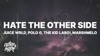 Juice WRLD - Hate The Other Side (Lyrics) ft. Marshmello, Polo G & The Kid LAROI