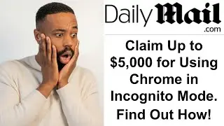 Google Chrome Incognito Mode Lawsuit | Why You Could Be Entitled To $5,000?