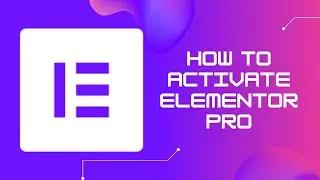 Activate Elementor Pro License on A WordPress Website | Elementor Pro Tutorials