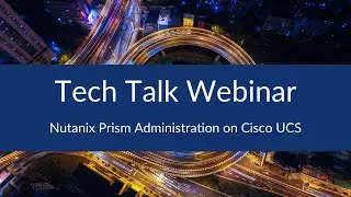 Nutanix Prism Administration on Cisco UCS