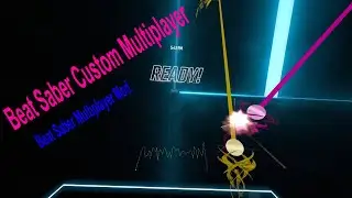 Beat Saber Multiplayer Gameplay - Playing Custom Songs in Multiplayer - The Quest for First Place!