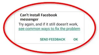 How To Fix Can't Install Facebook Messenger On Playstore Android & Ios || Cannot Install App - Fix