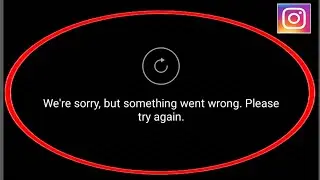 Instagram | We're Sorry But Something Went Wrong Please Try Again Problem Solved