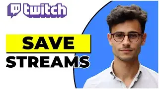 How To Save Your Streams On Twitch 2025