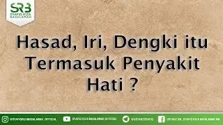 Hasad, Iri, Dengki itu Termasuk Penyakit Hati ? - Ustadz Dr Syafiq Riza Basalamah MA