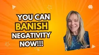 You Can Banish Negativity Now