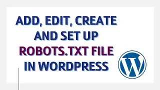 How to add, edit, create and set up Robots.txt file In Wordpress [2022]