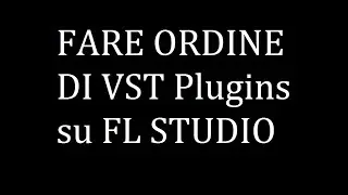 Come fare ordine di VSTi e Plugins su FL STUDIO