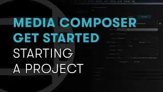 Media Composer First Steps: Start a Project