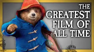 Why Paddington 2 Is the Greatest Film of All Time (Part 1 of 2)
