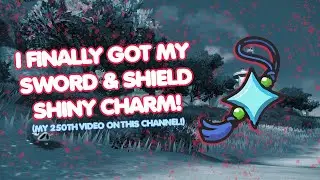 Completing the Pokemon Sword & Shield Pokedex! Claiming My Shiny Charm! 250th YouTube Video!