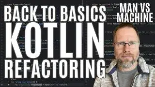 Back to Basics Kotlin Refactoring - Man vs Machine