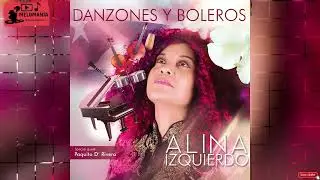 TE DESEO SUERTE - ALINA IZQUIERDO (AUDIOHQ)**** DANZONES Y BOLEROS 2017