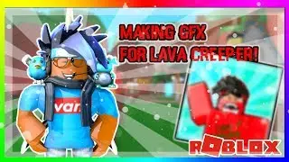 MAKING GFX FOR LAVA CREEPER! (ROBLOX)