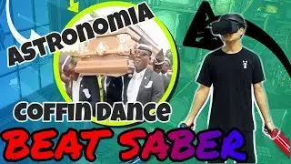 Beat Saber ➡ Coffin Dance ➡  Astronomia [Vicetone & Tony Igy] (HARD) FULL COMBO ➡ CUSTOM SONG