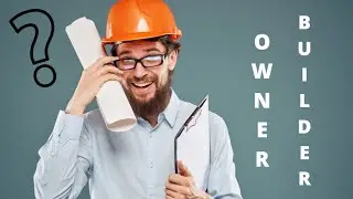 What is an Owner-Builder and What are the Responsibilities and Limitations that Come with it?
