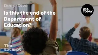 Is this the end of the Department of Education? | The Excerpt