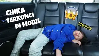 GAWAT CHIKA TERKUNCI DI DALAM MOBIL SAMPAI PINGSAN | CHIKAKU CHANNEL