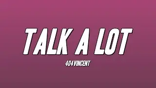 404vincent - TALK A LOT (Lyrics)