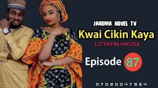 kwai cikin kaya hausa novel part 87 labarin chakwakiyar da tashi hankali da tausayi | JARUMA NOVEL