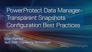 PowerProtect Data Manager - Transparent Snapshots Configuration Best Practices