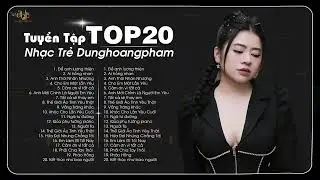 Để Anh Lương Thiện - Ải Hồng Nhan - Tuyển Tập Nhạc Trẻ Dunghoangpham Hot Nhất 2025 Hiện Nay