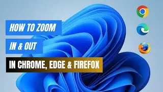 How to Zoom In and Out in Chrome, Edge, and Firefox | Quick Tutorial