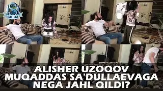 Alisher Uzoqov Muqaddas Sa'dullaevaga nega jahl qildi?