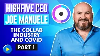 Highfive CEO Joe Manuele - The Collab Industry and Covid (Part 1)