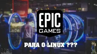 EPIC GAMES STORE no Linux ?? 🤔🤔😱