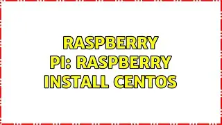 Raspberry Pi: Raspberry install centos