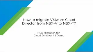 NSX Migration for VMware Cloud Director 1.2 Demo