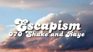 ✨ESCAPISM ( A little context if you care to listen) ✨ LYRICS (SPEDUP) - 070 Shake and Raye
