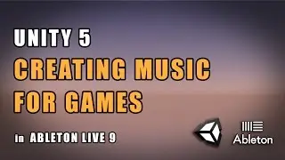 Unity 5 - Creating Music For Games in Ableton Live
