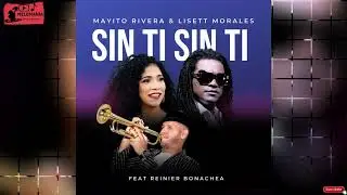 SIN TI  SIN TI - MAYITO RIVERA FT LISET MORALES , REINIER BONACHEA   (VERSION 2023) (AUDIOHQ)****