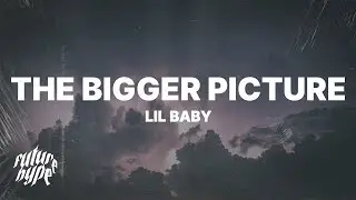 Lil Baby - The Bigger Picture (Lyrics)
