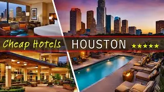 Top 10 Best Budget-Friendly Hotels Houston TX